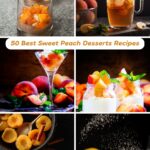 50 Best Sweet Peach Desserts Recipes