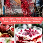 25 Irresistible Fresh Cranberry Recipes: Drinks, Sides, and Decadent Desserts